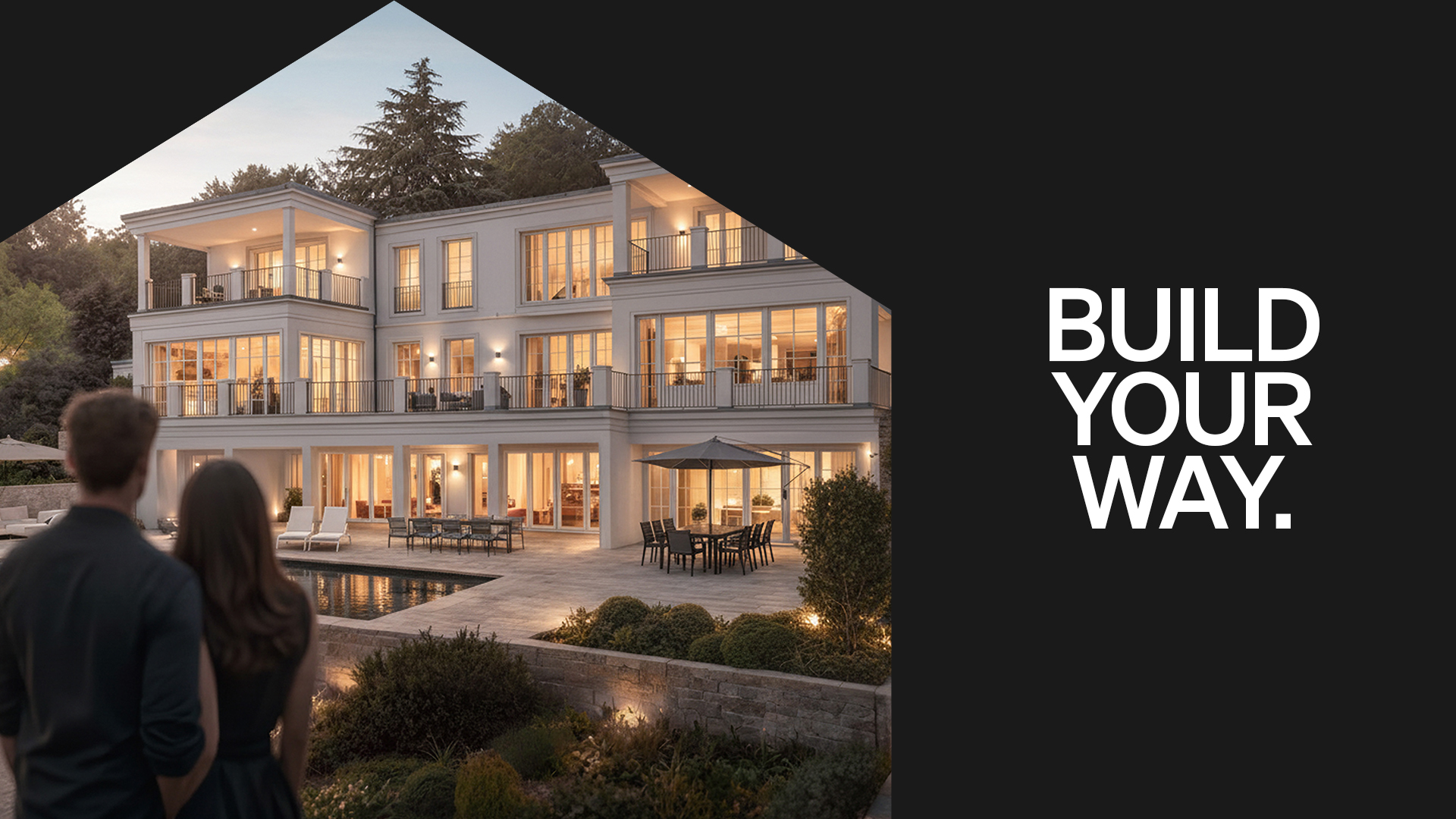A couple stands in front of a modern, brightly lit villa with large windows. Outside, there is a garden with seating areas and a pool. On the right, the slogan "BUILD YOUR WAY." is displayed in large letters.
